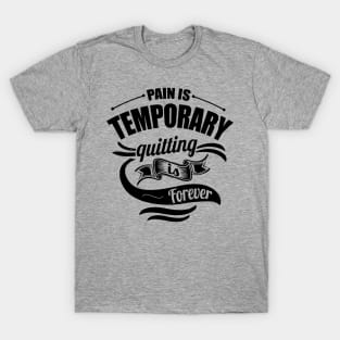 Pain Is Temporary Quitting Is Forever Gym T-Shirt